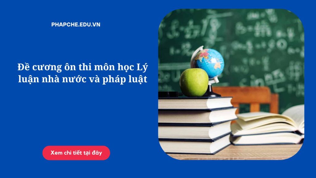 Đề cương ôn thi môn học Lý luận nhà nước và pháp luật