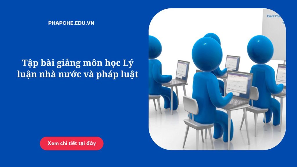 Tập bài giảng môn học Lý luận nhà nước và pháp luật