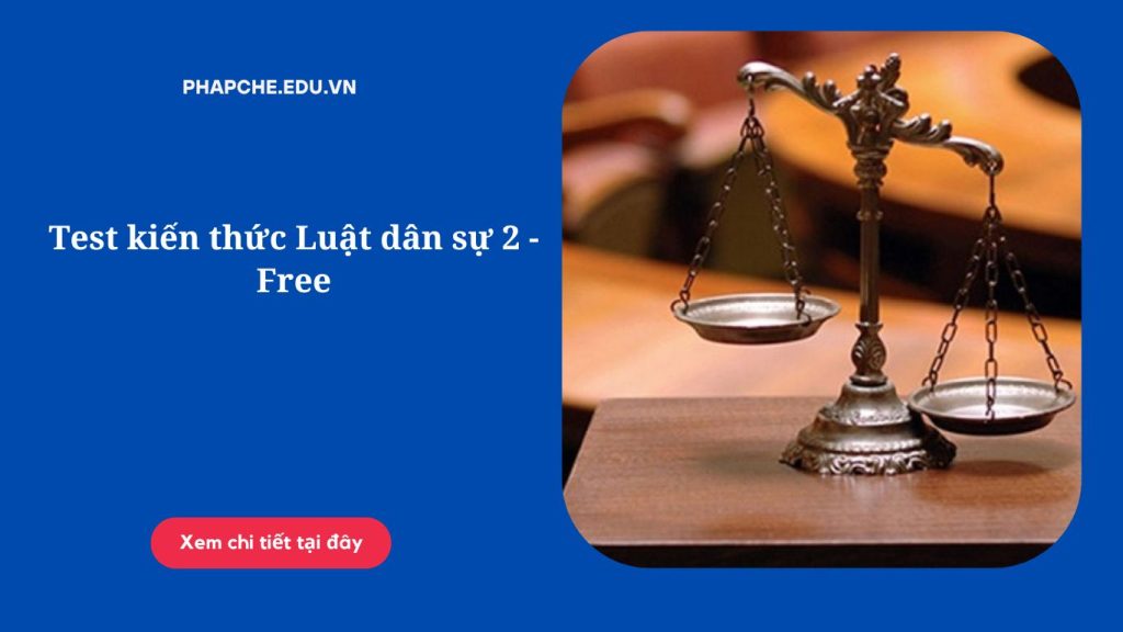 Test kiến thức Luật dân sự 2 - Free