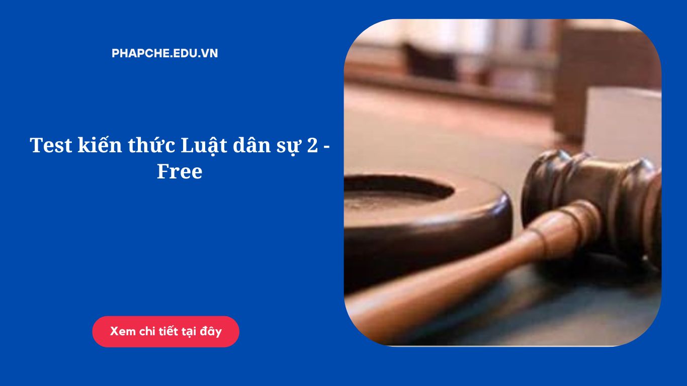 Test kiến thức Luật dân sự 2 - Free