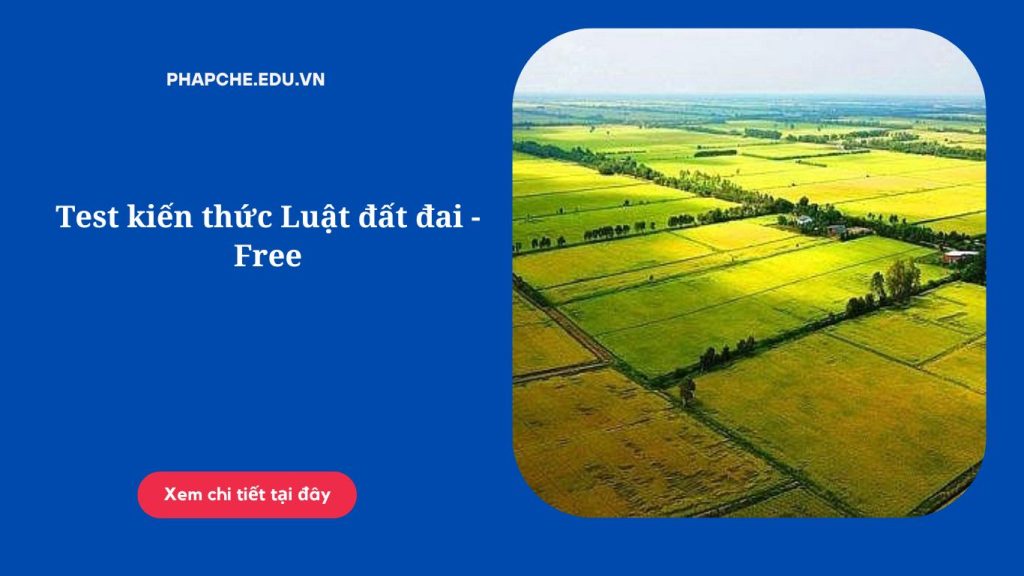 Test kiến thức Luật đất đai - Free