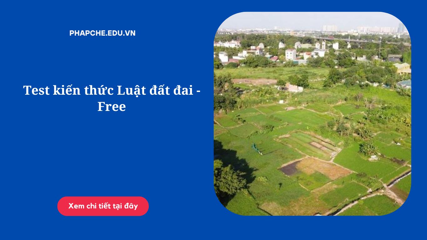 Test kiến thức Luật đất đai - Free