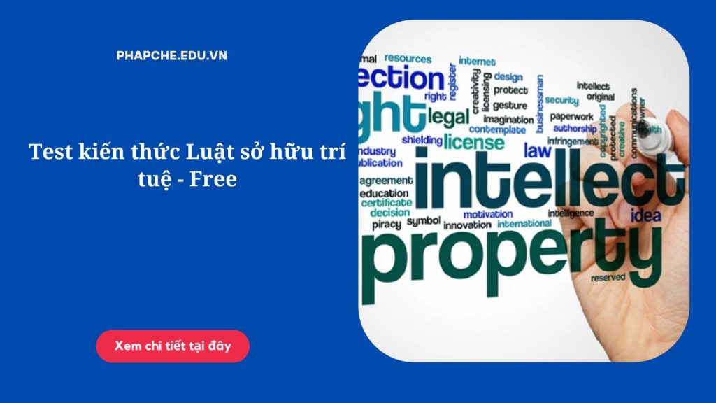 Test kiến thức Luật sở hữu trí tuệ - Free