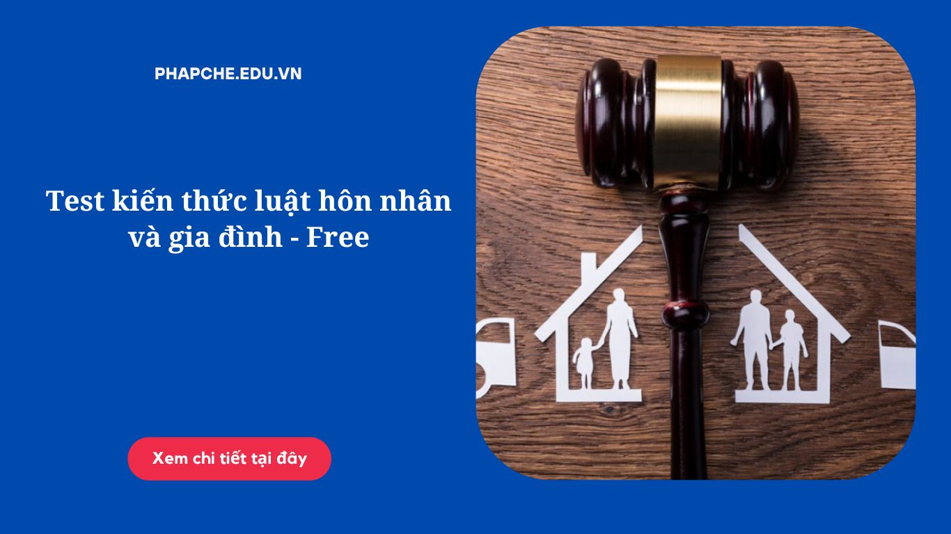 Test kiến thức luật hôn nhân và gia đình - Free