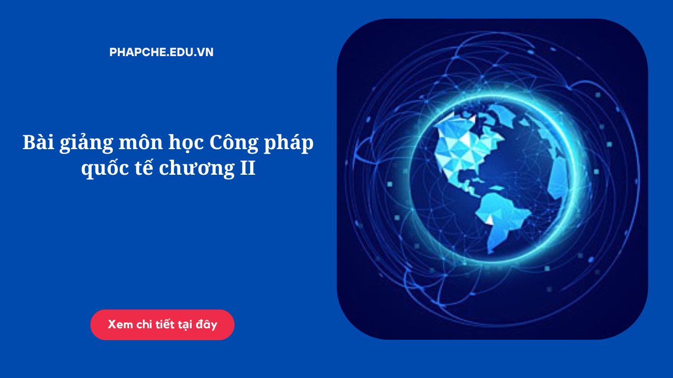 Bài giảng môn học Công pháp quốc tế chương II