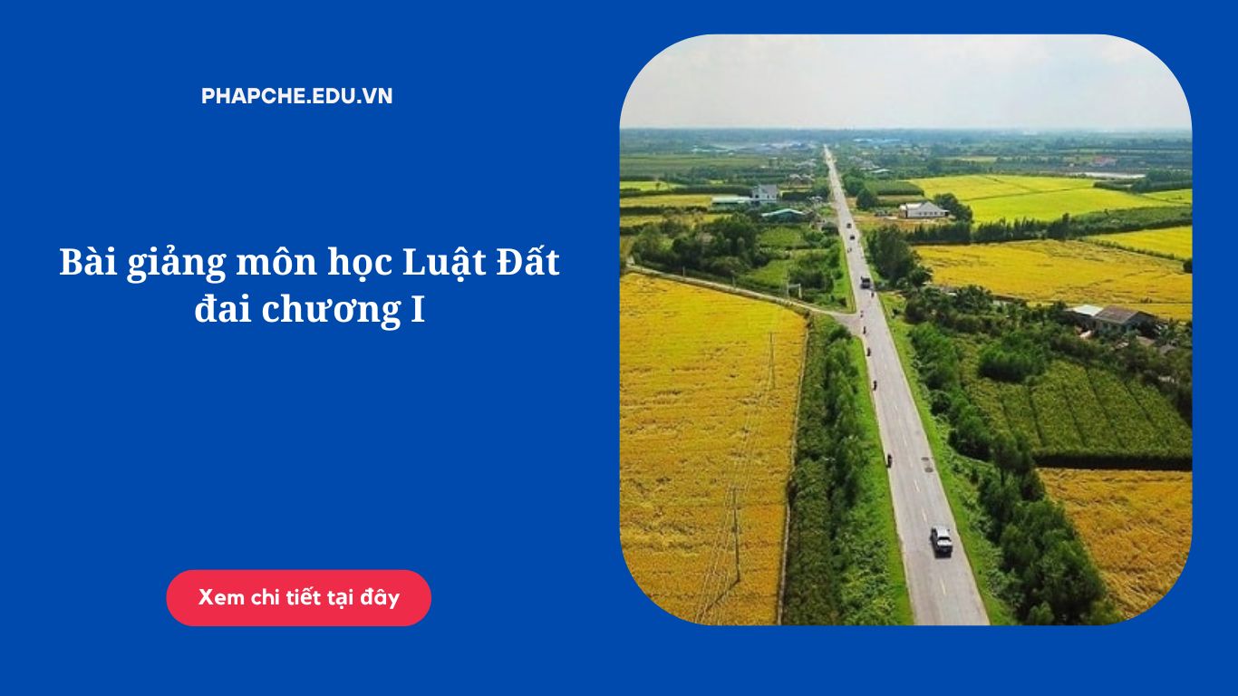 Bài giảng môn học Luật Đất đai chương I,