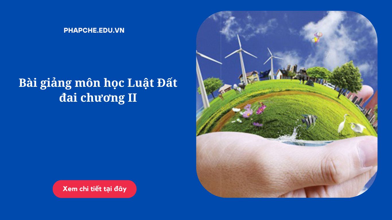 Bài giảng môn học Luật Đất đai chương II