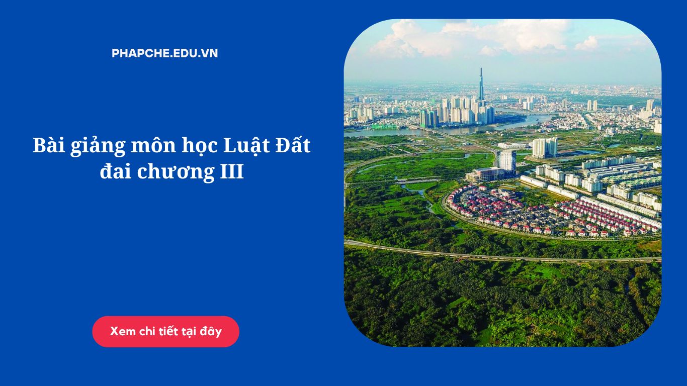 Bài giảng môn học Luật Đất đai chương III