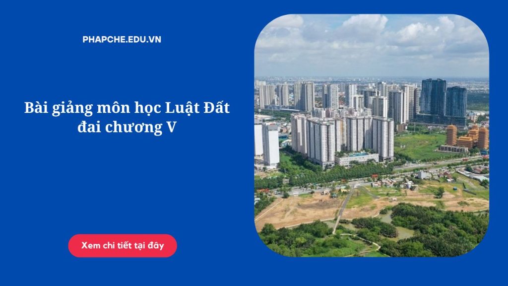 Bài giảng môn học Luật Đất đai chương VII