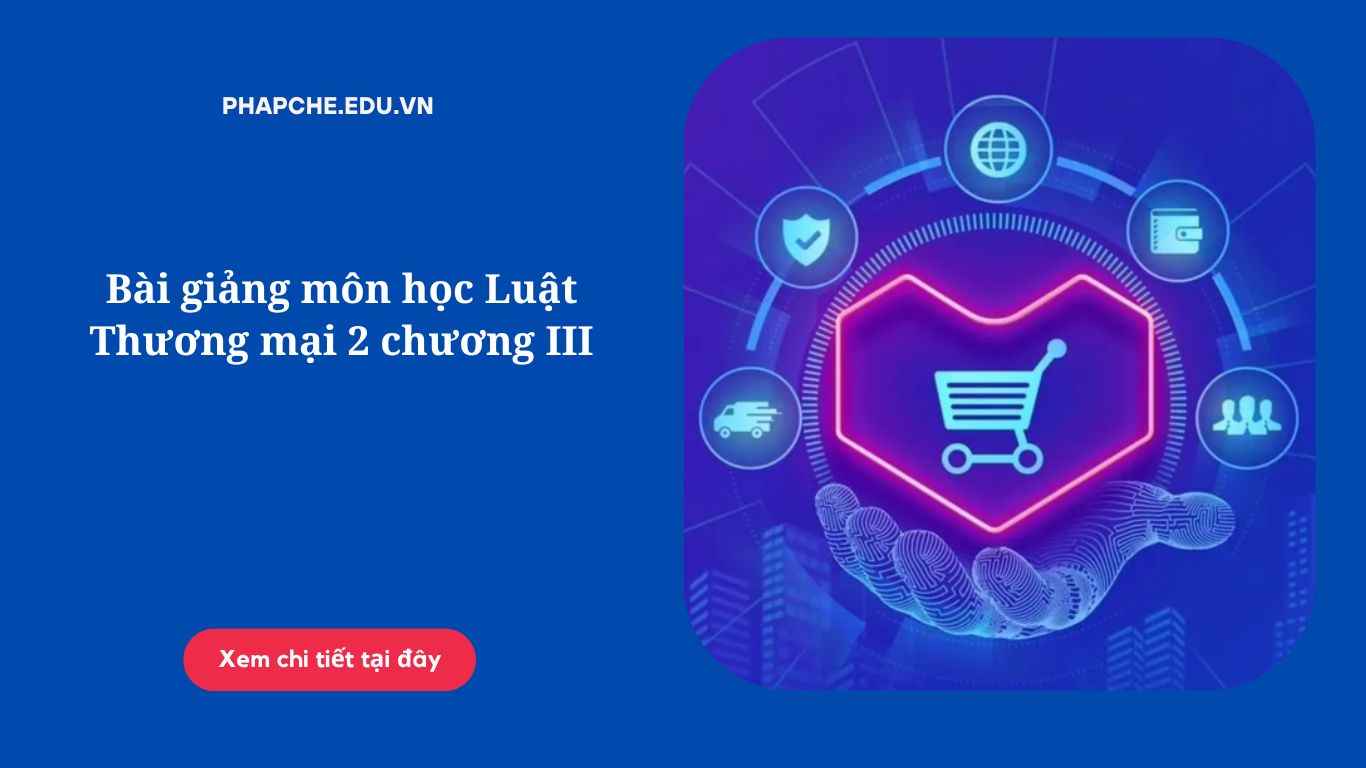 Bài giảng môn học Luật Thương mại 2 chương III