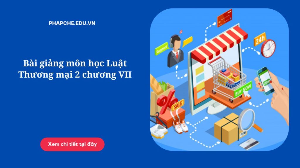 Bài giảng môn học Luật Thương mại 2 chương VII