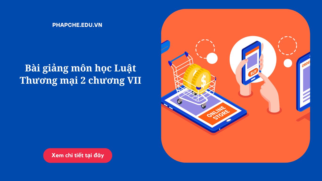 Bài giảng môn học Luật Thương mại 2 chương VII