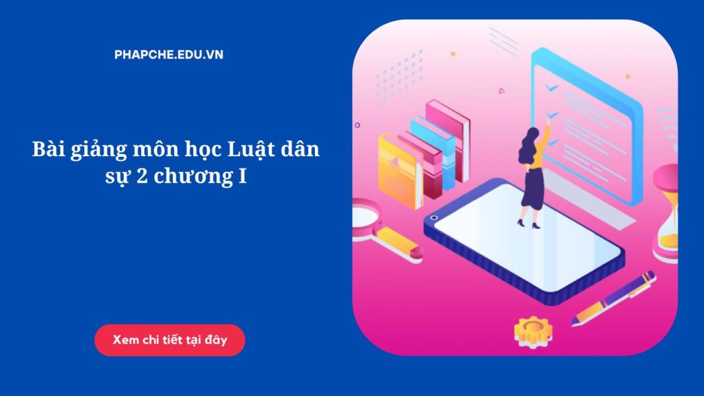 Bài giảng môn học Luật dân sự 2 chương I