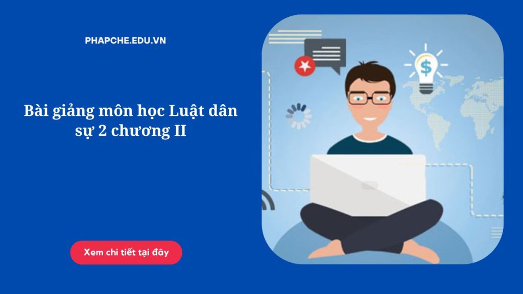 Bài giảng môn học Luật dân sự 2 chương II