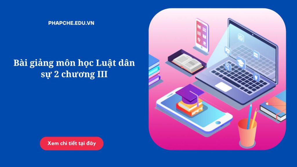 Bài giảng môn học Luật dân sự 2 chương III