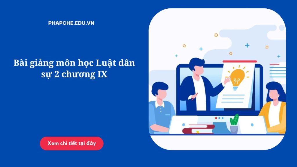 Bài giảng môn học Luật dân sự 2 chương IX