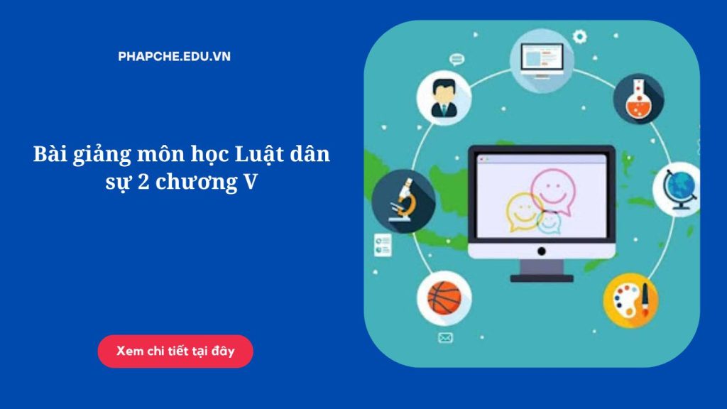 Bài giảng môn học Luật dân sự 2 chương V