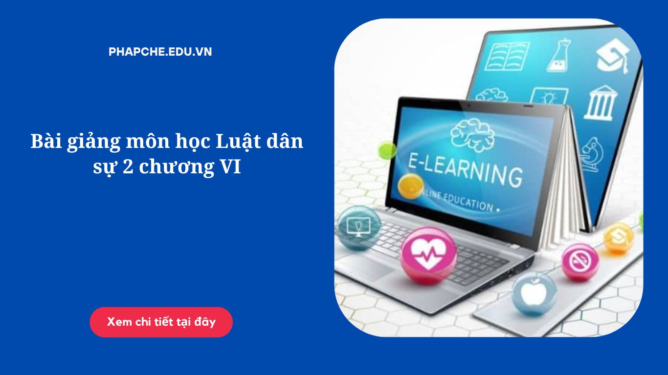 Bài giảng môn học Luật dân sự 2 chương VI