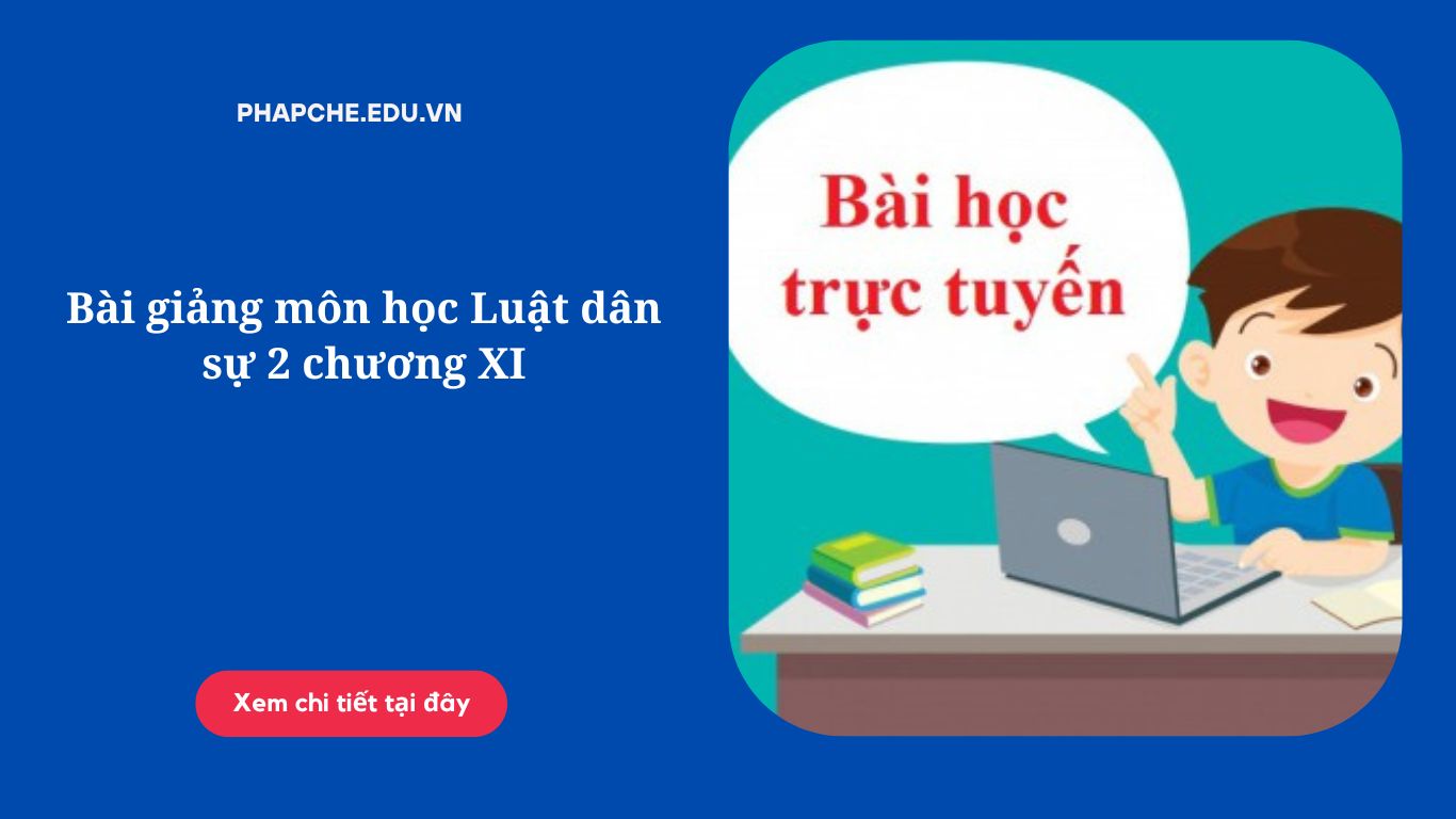 Bài giảng môn học Luật dân sự 2 chương XI