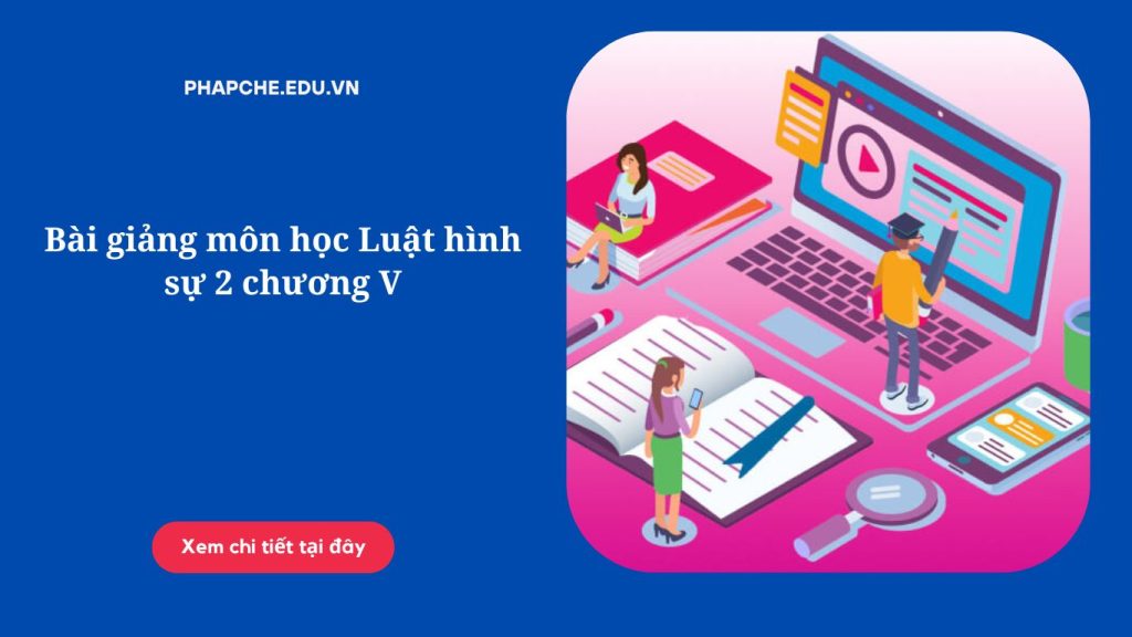 Bài giảng môn học Luật hình sự 2 chương V