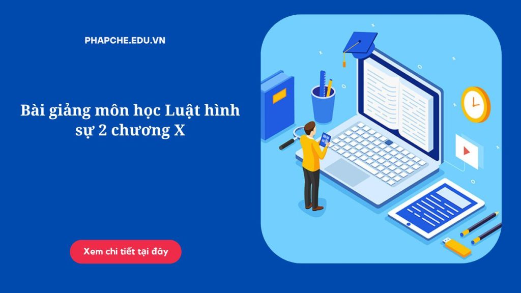 Bài giảng môn học Luật hình sự 2 chương X