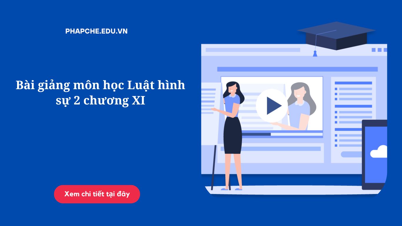 Bài giảng môn học Luật hình sự 2 chương XI