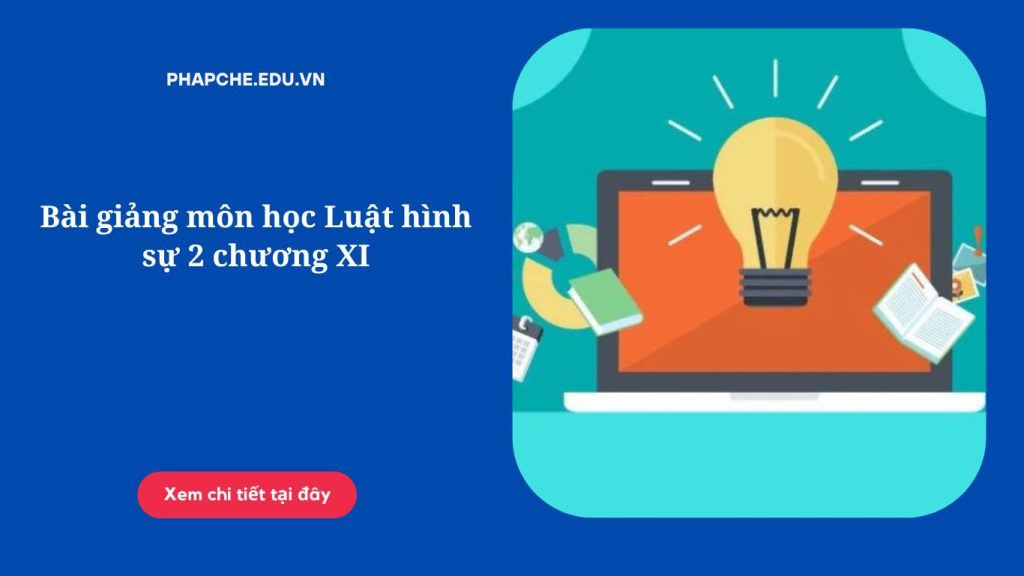 Bài giảng môn học Luật hình sự 2 chương XI