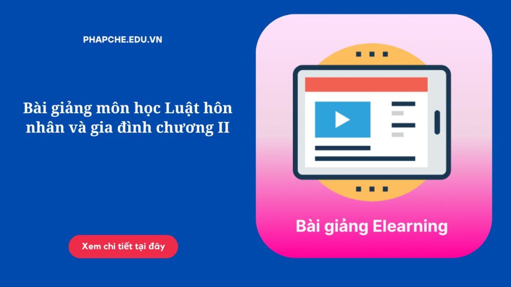 Bài giảng môn học Luật hôn nhân và gia đình chương II