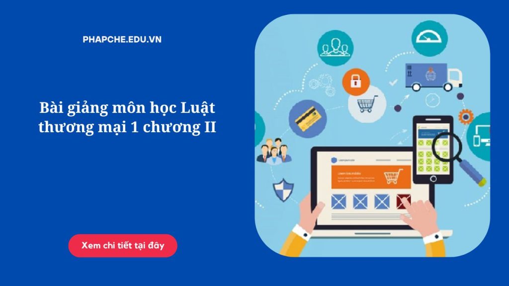 Bài giảng môn học Luật thương mại 1 chương II