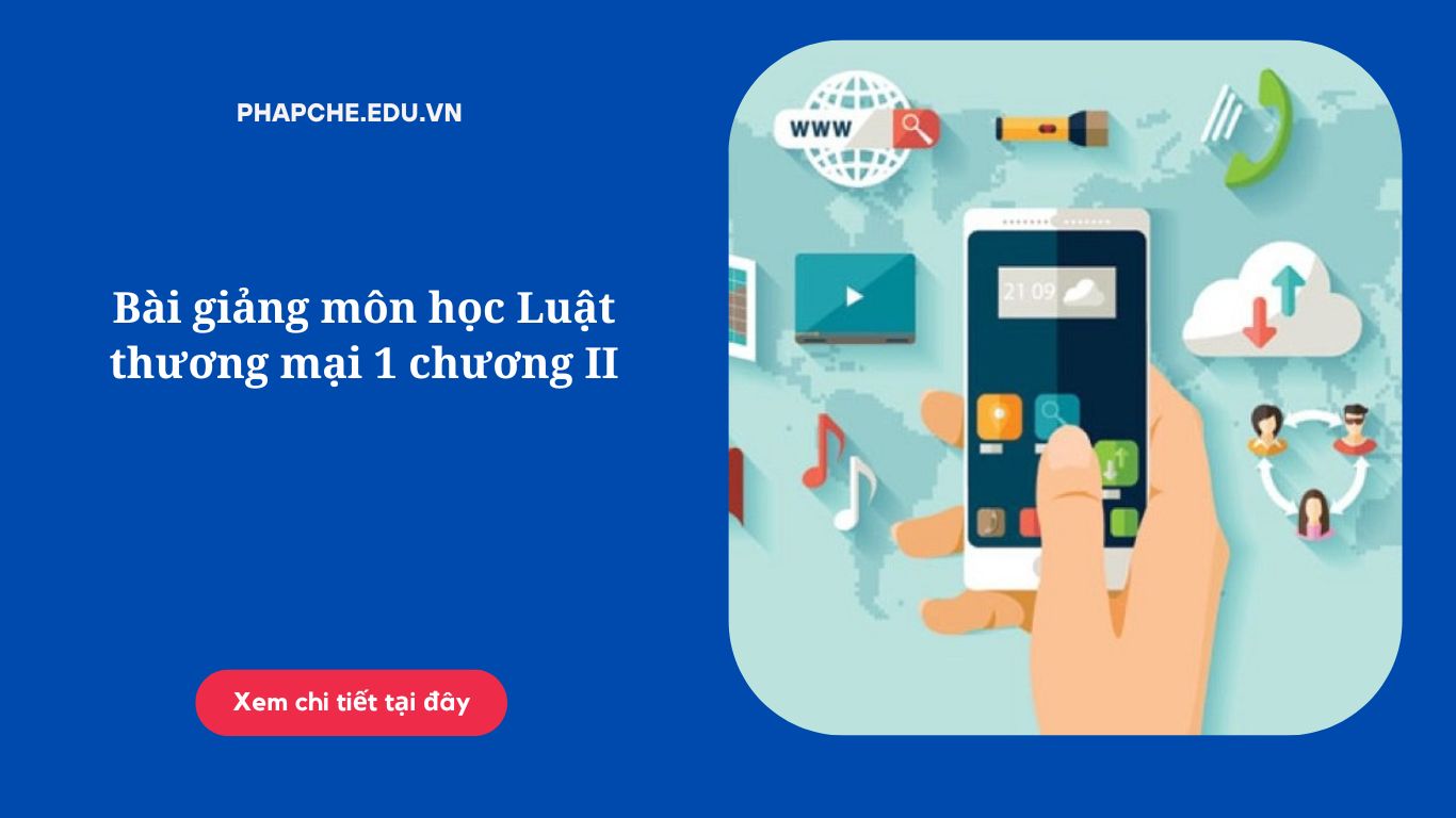 Bài giảng môn học Luật thương mại 1 chương II