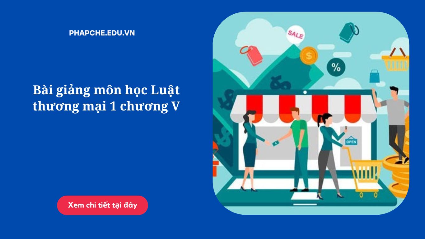 Bài giảng môn học Luật thương mại 1 chương V