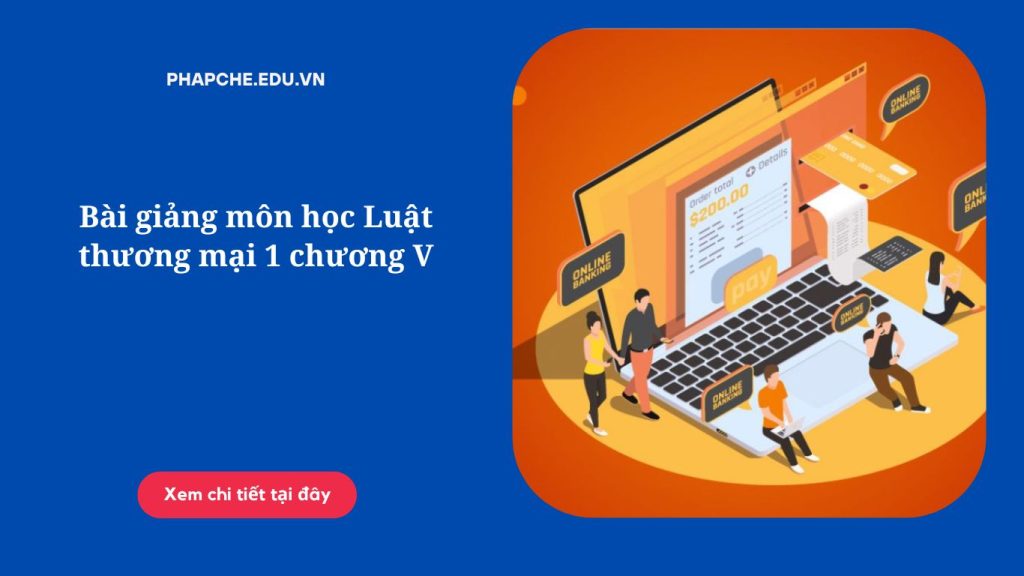 Bài giảng môn học Luật thương mại 1 chương V