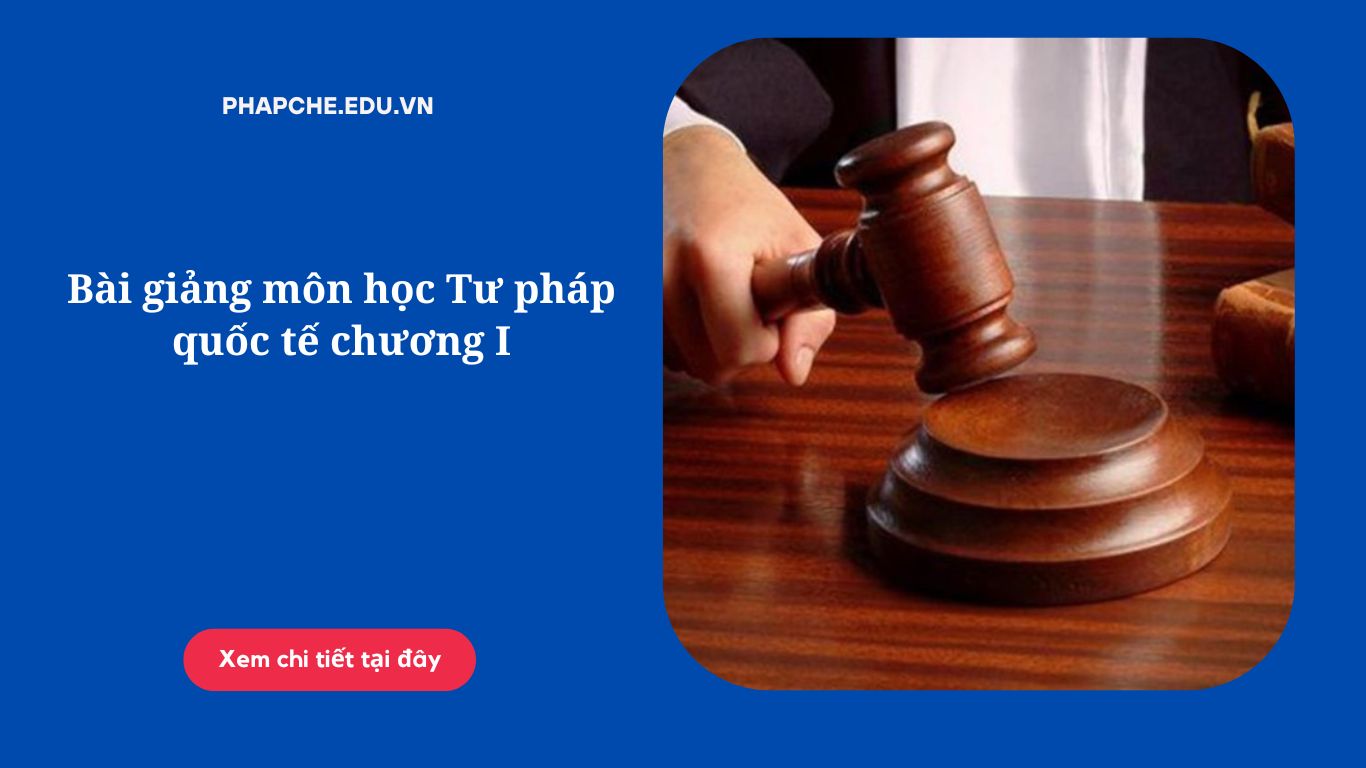 Bài giảng môn học Tư pháp quốc tế chương I