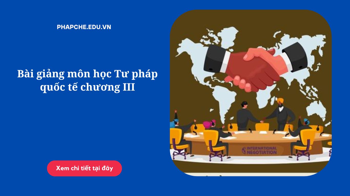 Bài giảng môn học Tư pháp quốc tế chương III