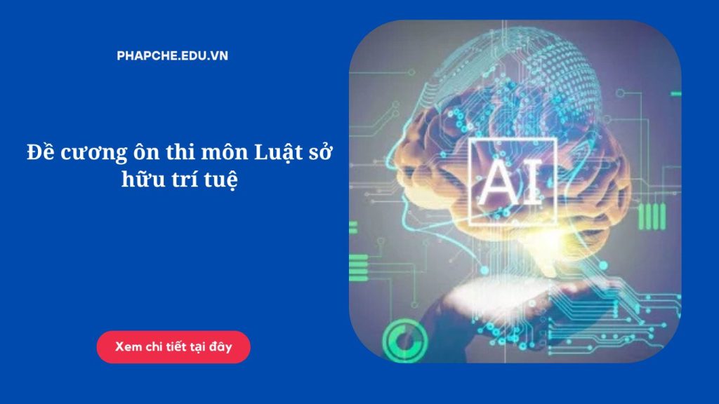 Đề cương ôn thi môn Luật sở hữu trí tuệ