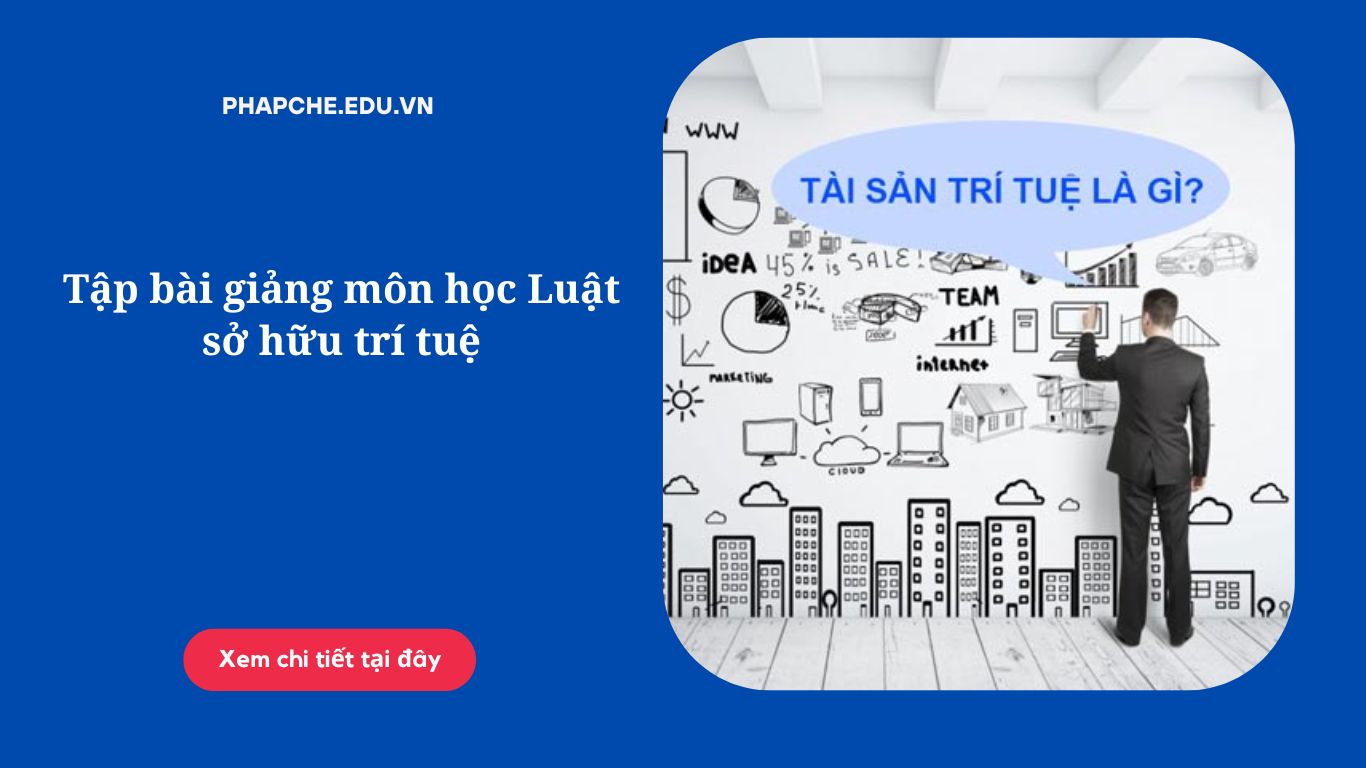 Tập bài giảng môn học Luật sở hữu trí tuệ,