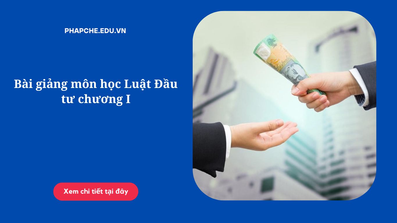 Bài giảng môn học Luật Đầu tư chương I