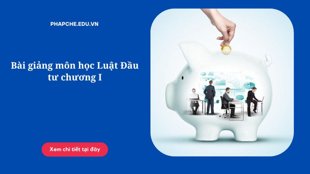 Bài giảng môn học Luật Đầu tư chương I