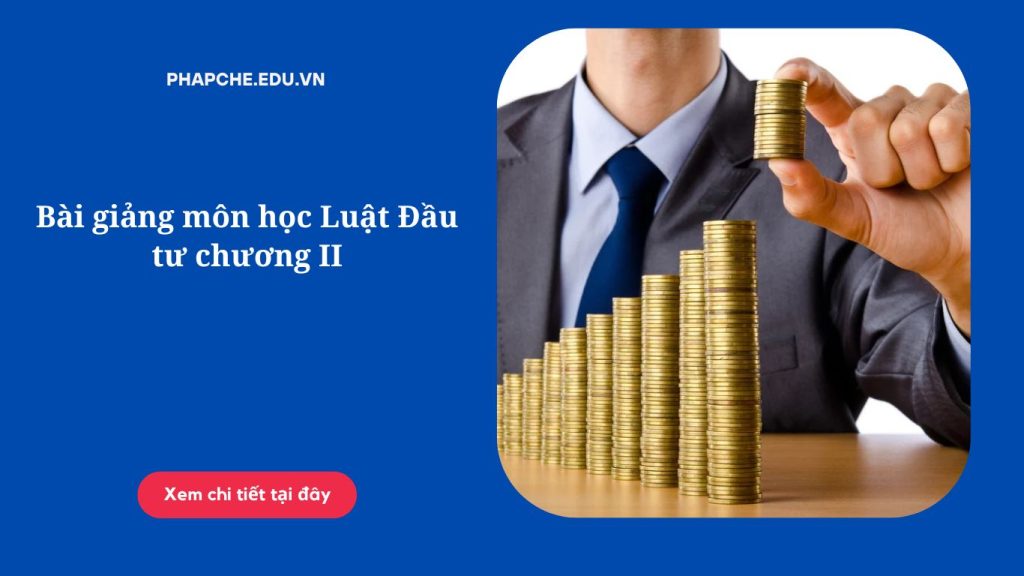 Bài giảng môn học Luật Đầu tư chương II