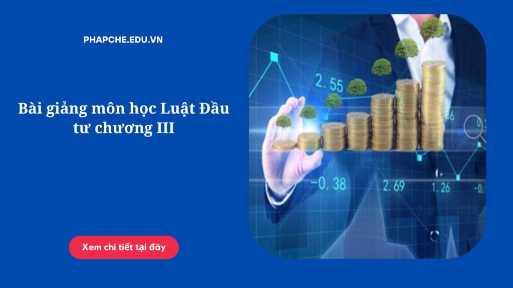 Bài giảng môn học Luật Đầu tư chương III