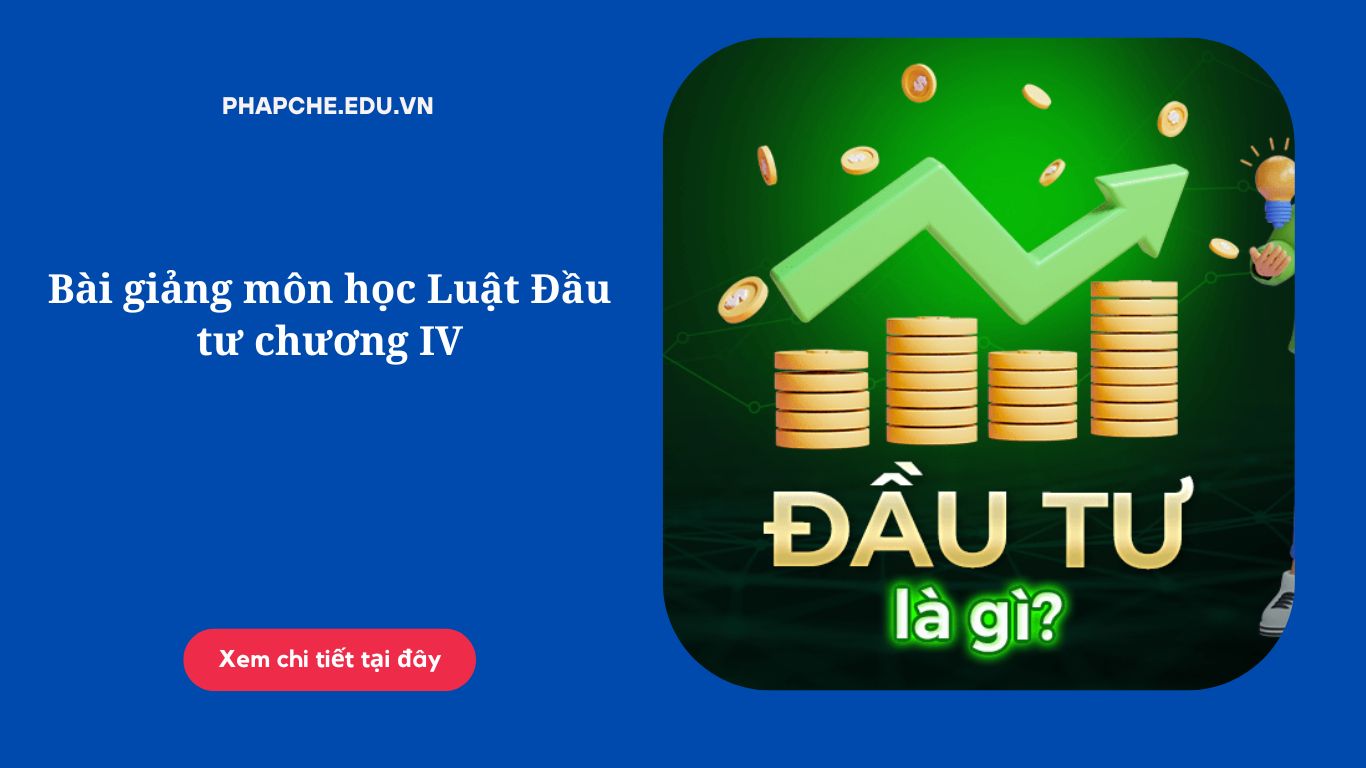 Bài giảng môn học Luật Đầu tư chương IV