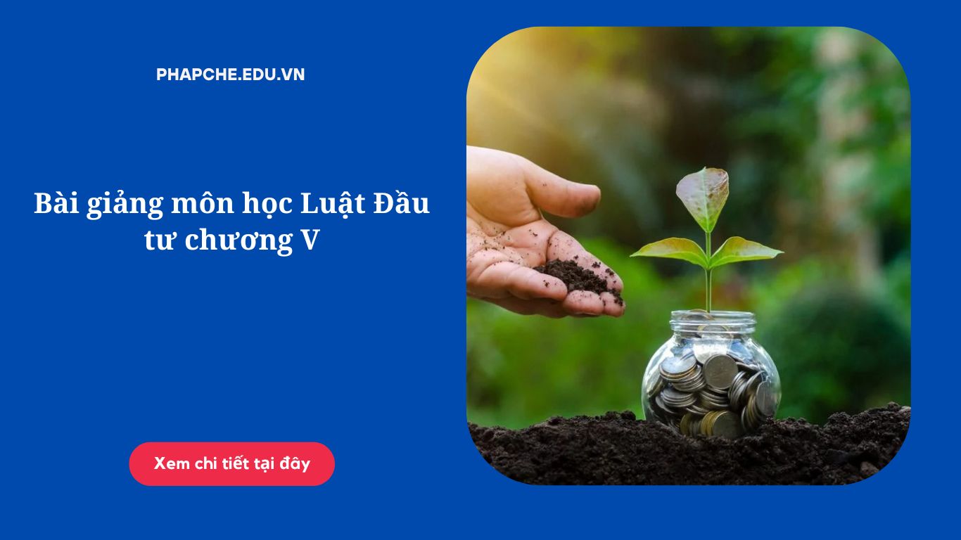 Bài giảng môn học Luật Đầu tư chương V