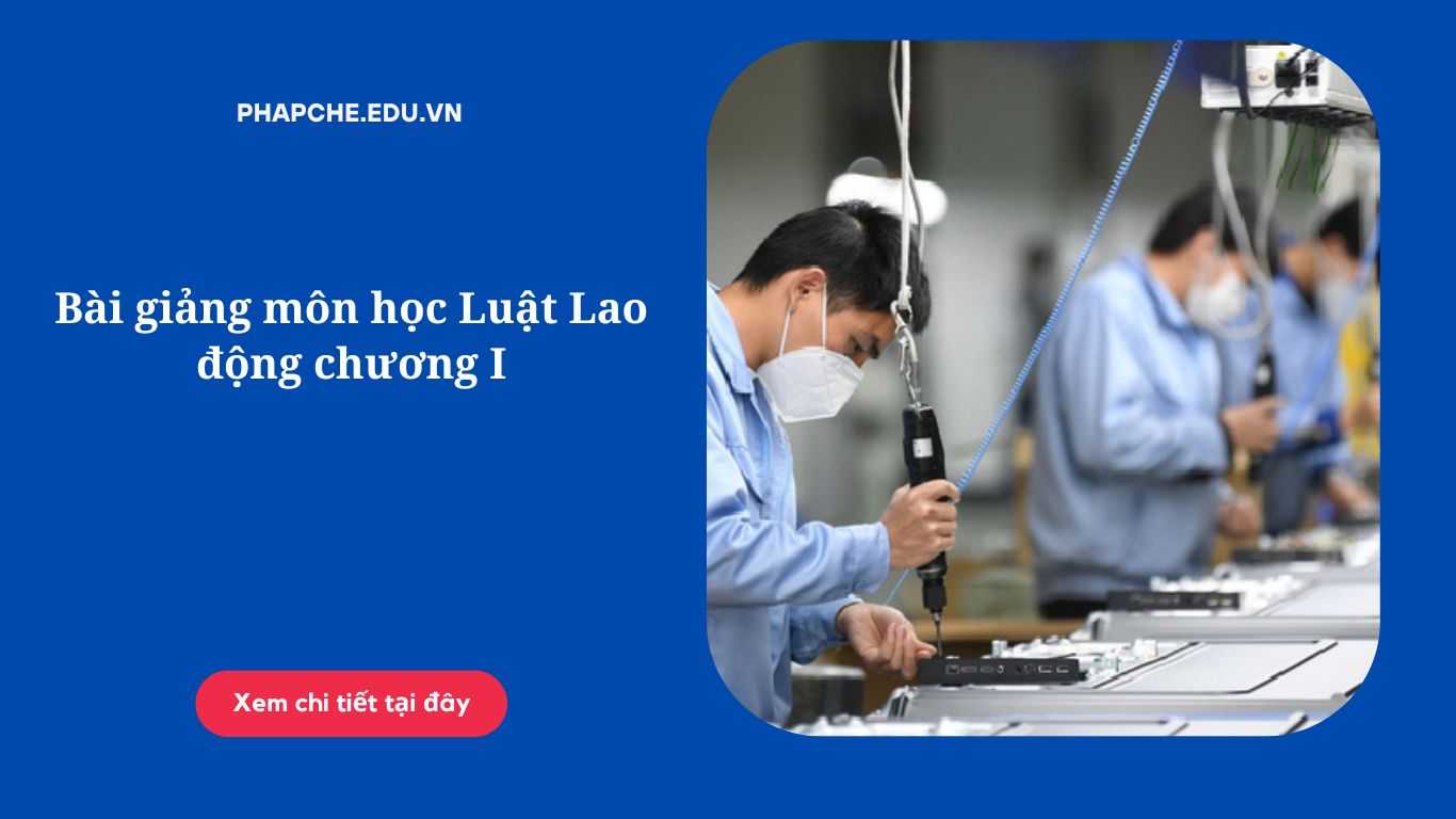 Bài giảng môn học Luật Lao động chương I