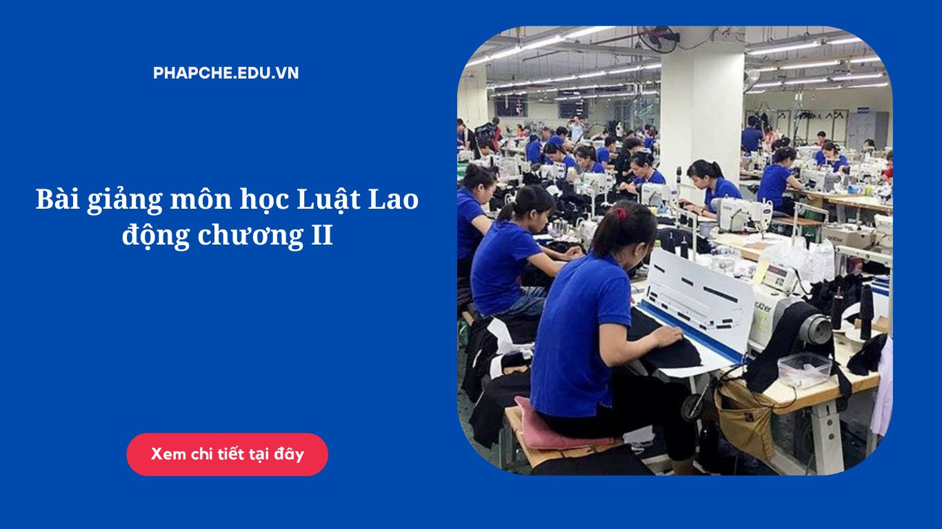 Bài giảng môn học Luật Lao động chương II