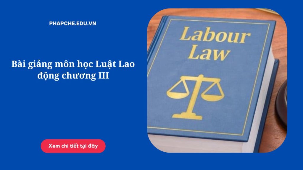 Bài giảng môn học Luật Lao động chương III