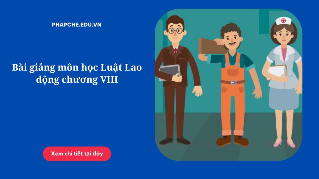 Bài giảng môn học Luật Lao động chương VIII