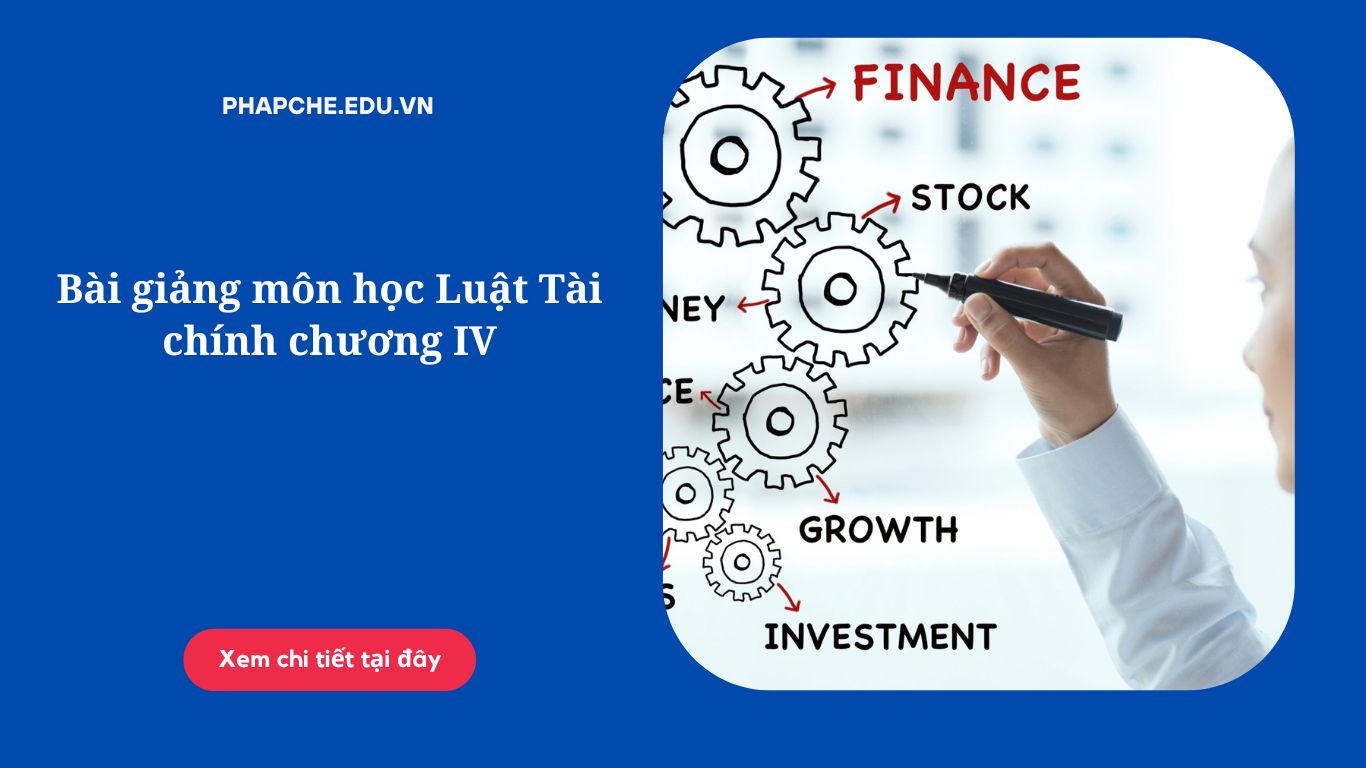 Bài giảng môn học Luật Tài chính chương IV