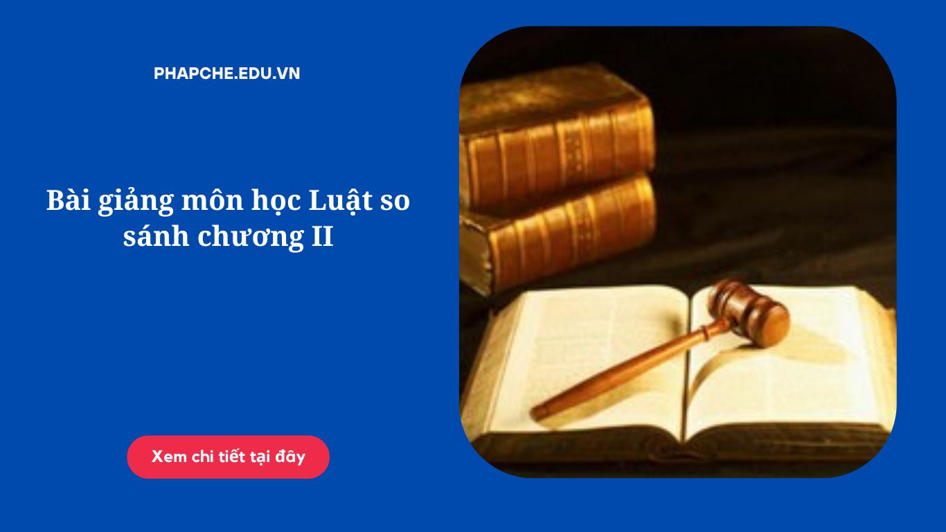 Bài giảng môn học Luật so sánh chương II