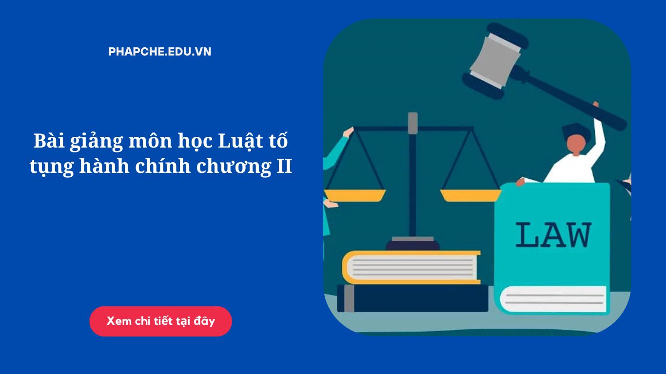 Bài giảng môn học Luật tố tụng hành chính chương II