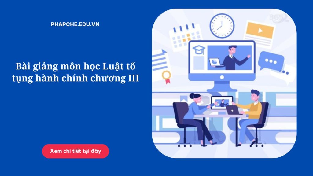 Bài giảng môn học Luật tố tụng hành chính chương III,